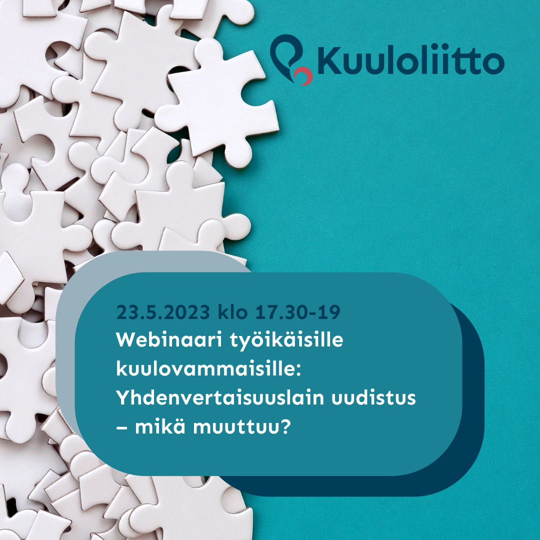 Kuuloliitto. 23.5.2023 klo 17.30-19. Webinaari työikäisille kuulovammaisille: Yhdenvertaisuuslain uudistus - mikä muuttuu?