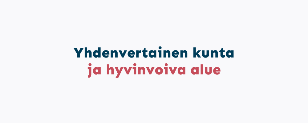 Yhdenvertainen kunta ja hyvinvoiva alue.